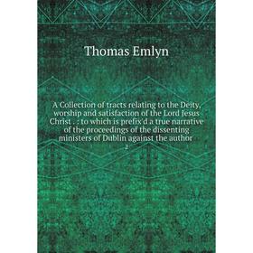 

Книга A Collection of tracts relating to the Deity, worship and satisfaction of the Lord Jesus Christ.: to which is prefix'd a true narrative of the p