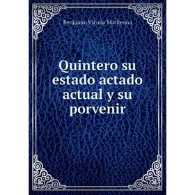 

Книга Quintero su estado actado actual y su porvenir