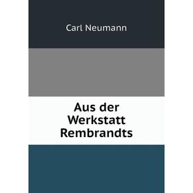 

Книга Aus der Werkstatt Rembrandts