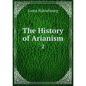 

Книга The History of Arianism 2