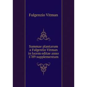 

Книга Summae plantarum a Fulgentio Vitman in lucem editae anno 1789 supplementum