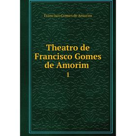 

Книга Theatro de Francisco Gomes de Amorim 1