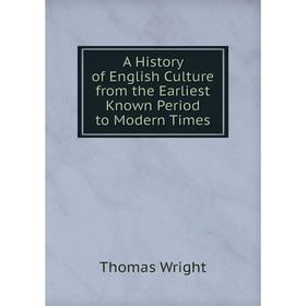 

Книга A History of English Culture from the Earliest Known Period to Modern Times