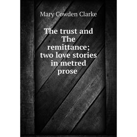 

Книга The trust and The remittancetwo love stories in metred prose