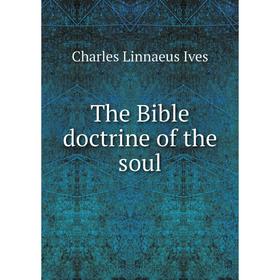

Книга The Bible doctrine of the soul