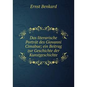 

Книга Das literarische Porträt des Giovanni Cimabueein Beitrag zur Geschichte der Kunstgeschichte