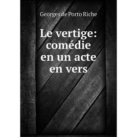 

Книга Le vertige: comédie en un acte en vers