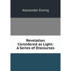 

Книга Revelation Considered as Light: A Series of Discourses