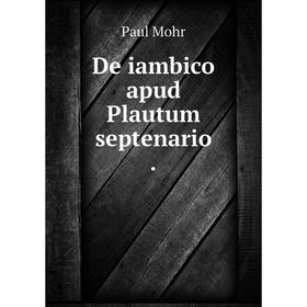 

Книга De iambico apud Plautum septenario.