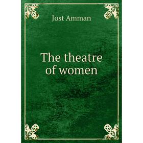 

Книга The theatre of women