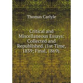 

Книга Critical and Miscellaneous Essays: Collected and Republished. (1st Time, 1839Final, 1869).