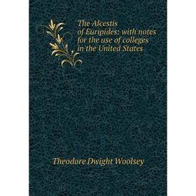 

Книга The Alcestis of Euripides: with notes for the use of colleges in the United States