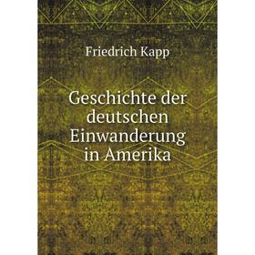 

Книга Geschichte der deutschen Einwanderung in Amerika