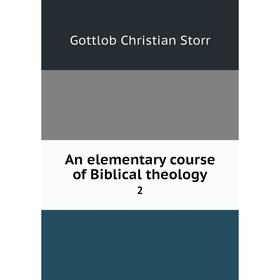 

Книга An elementary course of Biblical theology 2