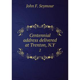 

Книга Centennial address delivered at Trenton, N. Y. 2