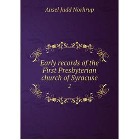 

Книга Early records of the First Presbyterian church of Syracuse 2