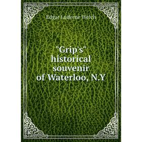 

Книга Grip's historical souvenir of Waterloo, N. Y