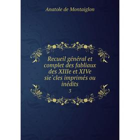 

Книга Recueil général et complet des fabliaux des XIIIe et XIVe siècles imprimés ou inédits 3