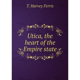 

Книга Utica, the heart of the Empire state