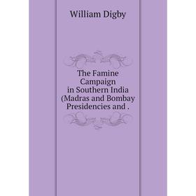 

Книга The Famine Campaign in Southern India (Madras and Bombay Presidencies and.