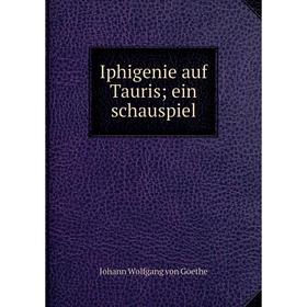 

Книга Iphigenie auf Tauris; ein schauspiel