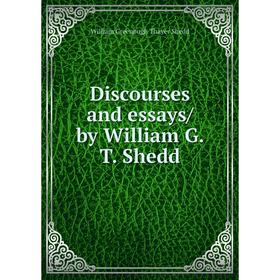 

Книга Discourses and essays/ by William G. T. Shedd