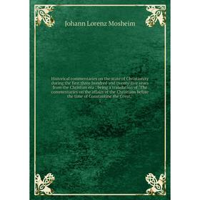 

Книга Historical commentaries on the state of Christianity during the first three hundred and twenty-five years from the Christian era