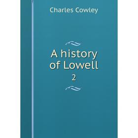 

Книга A history of Lowell 2