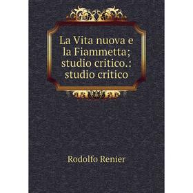 

Книга La Vita nuova e la Fiammetta; studio critico: studio critico