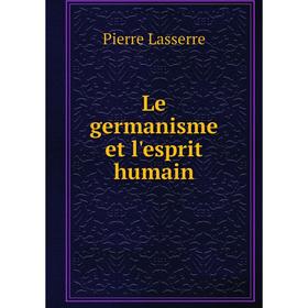 

Книга Le germanisme et l'esprit humain