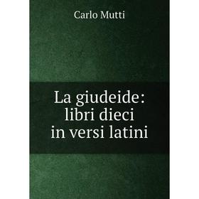 

Книга La giudeide: libri dieci in versi latini