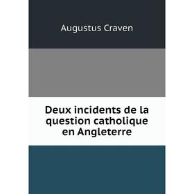 

Книга Deux incidents de la question catholique en Angleterre