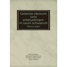 

Книга Collectio librorum iuris anteiustiniani: in usum scholarum Tomus alter