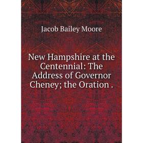 

Книга New Hampshire at the Centennial: The Address of Governor Cheney; the Oration