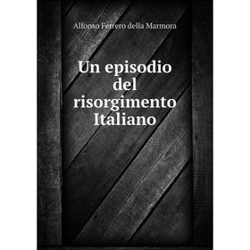 

Книга Un episodio del risorgimento Italiano