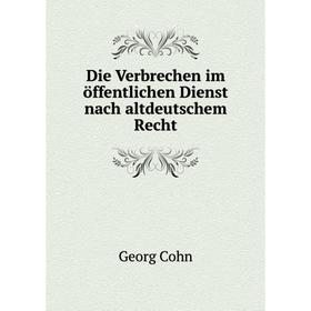 

Книга Die Verbrechen im öffentlichen Dienst nach altdeutschem Recht