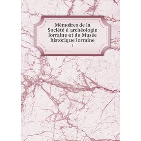 

Книга Mémoires de la Société d'archéologie lorraine et du Musée historique lorraine 1