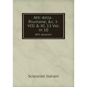 

Книга Atti della. Riunione, &c. I-VIII & XI. 11 Vol. in 10 6th session