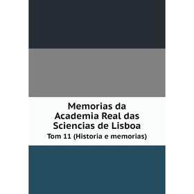 

Книга Memoria s da Academia Real das Sciencias de Lisboa Tom 11 (Historia e memorias)