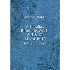 

Книга Atti della. Riunione, &c. I-VIII & XI. 11 Vol. in 10 3rd session part 2