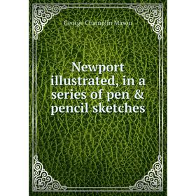 

Книга Newport illustrated, in a series of pen & pencil sketches