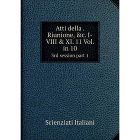 

Книга Atti della. Riunione, &c. I-VIII & XI. 11 Vol. in 10 3rd session part 1