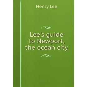 

Книга Lee's guide to Newport, the ocean city