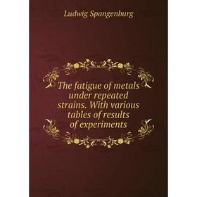 

Книга The fatigue of metals under repeated strains. With various tables of results of experiments