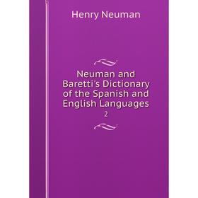 

Книга Neuman and Baretti's Dictionary of the Spanish and English Languages 2