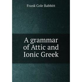 

Книга A grammar of Attic and Ionic Greek