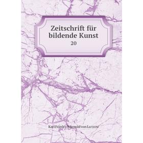 

Книга Zeitschrift für bildende Kunst 20