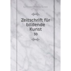 

Книга Zeitschrift für bildende Kunst 30