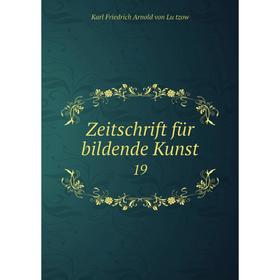 

Книга Zeitschrift für bildende Kunst 19