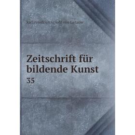 

Книга Zeitschrift für bildende Kunst 35